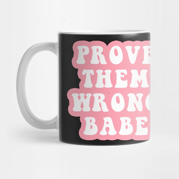 Prove Them Wrong Babe by CityNoir